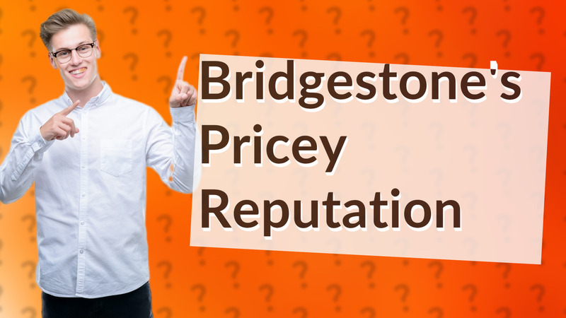 Bridgestone's Pricey Reputation
