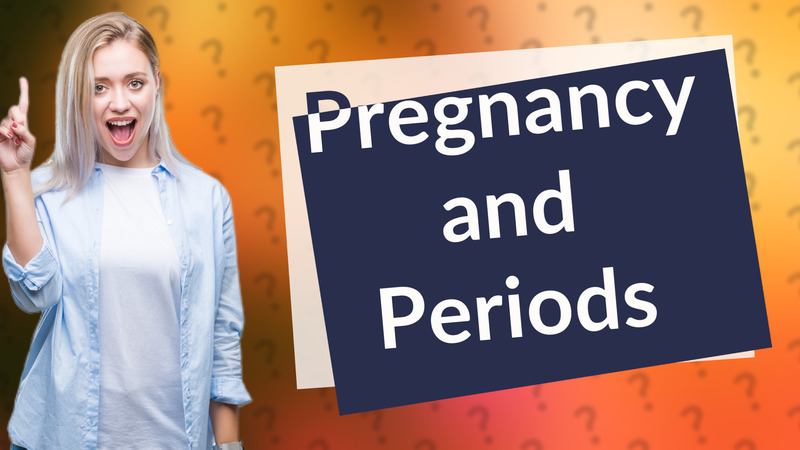Pregnancy and Periods