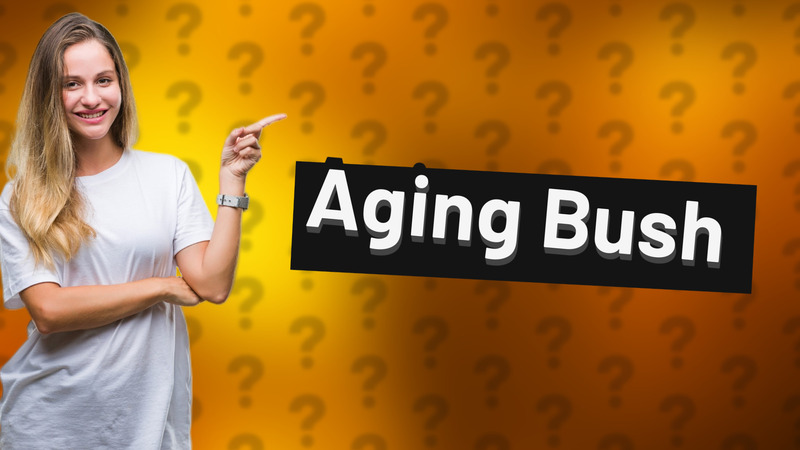 Aging Bush