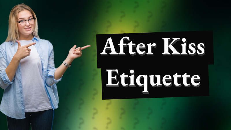 After Kiss Etiquette
