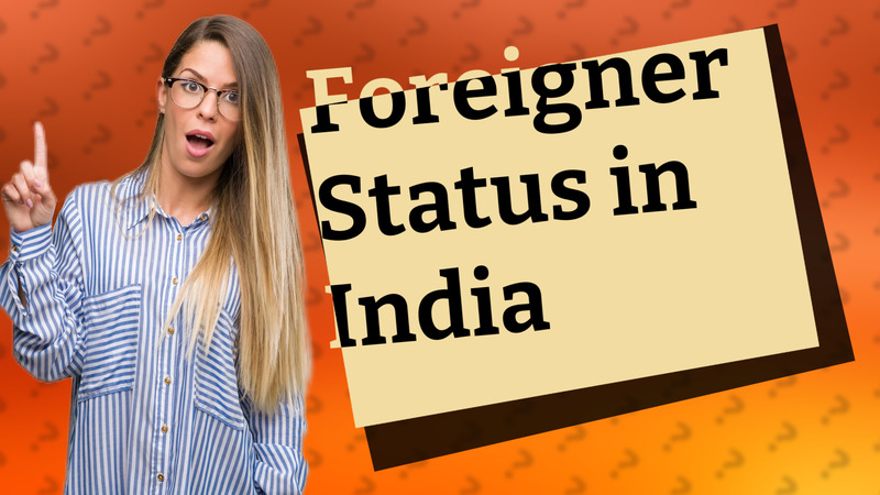 Foreigner Status in India