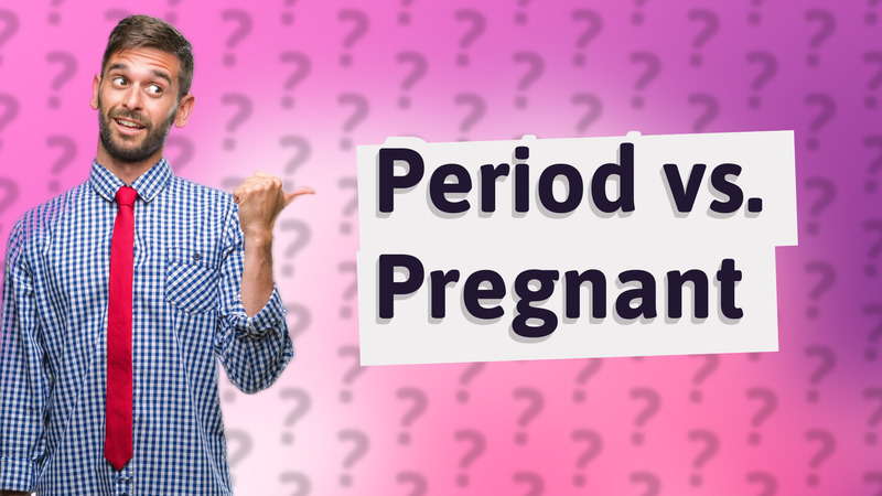 Period vs. Pregnant