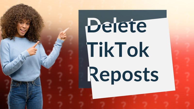Delete TikTok Reposts