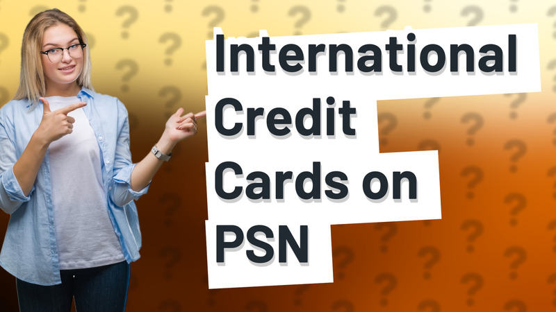 International Credit Cards on PSN