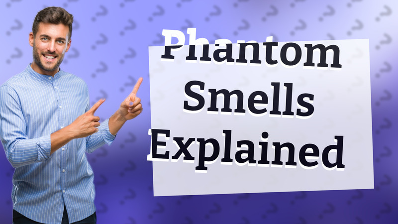 Phantom Smells Explained