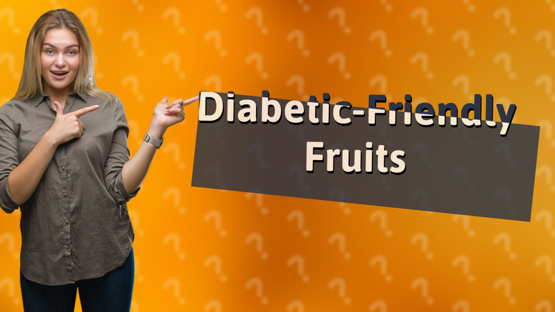 Diabetic-Friendly Fruits