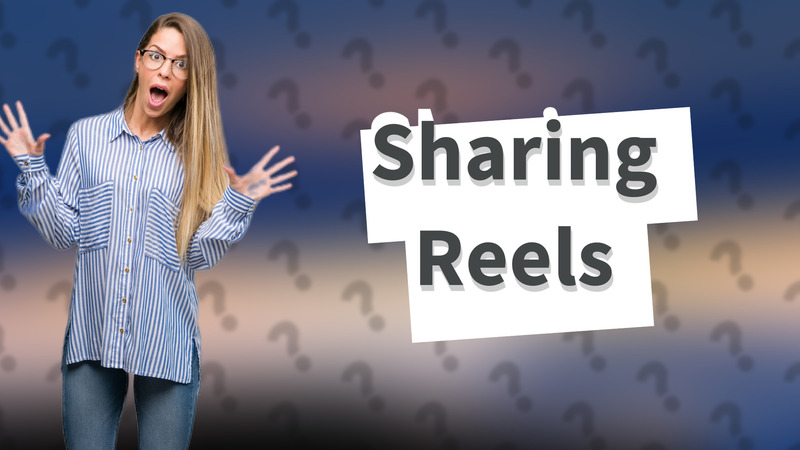 Sharing Reels