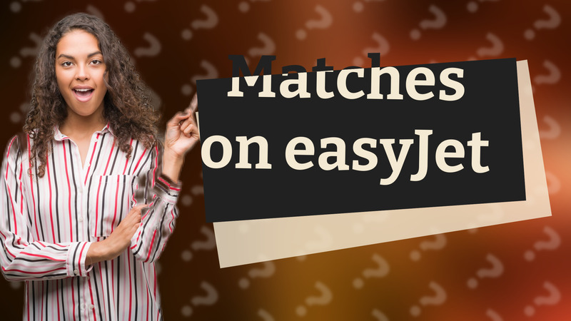 Matches on easyJet