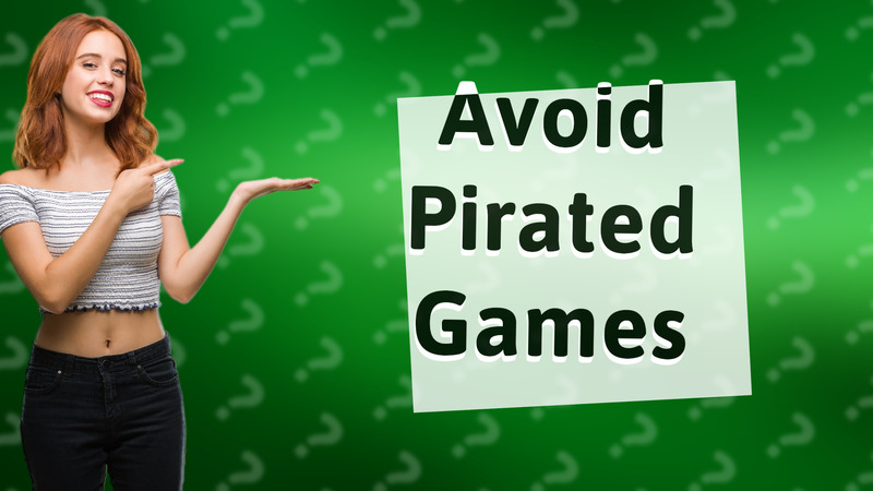 Avoid Pirated Games