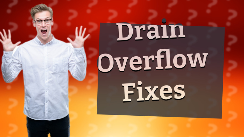 Drain Overflow Fixes