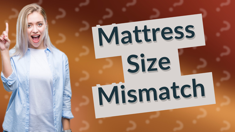 Mattress Size Mismatch