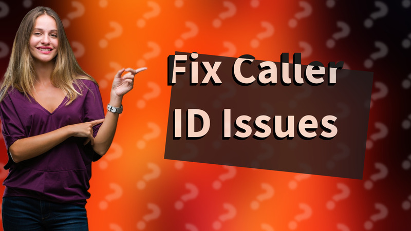 Fix Caller ID Issues