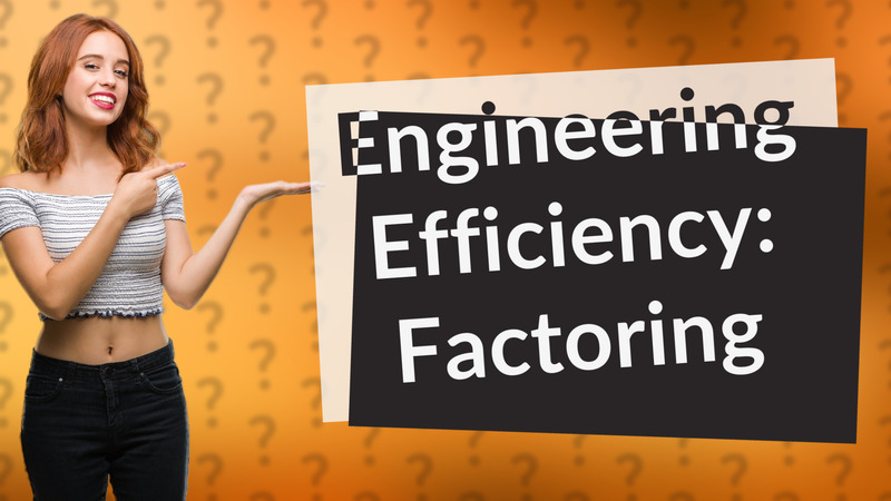 Engineering Efficiency: Factoring