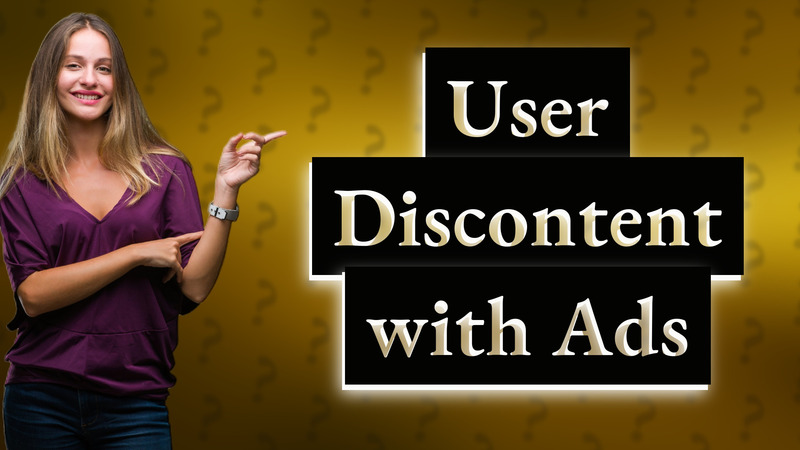 User Discontent with Ads