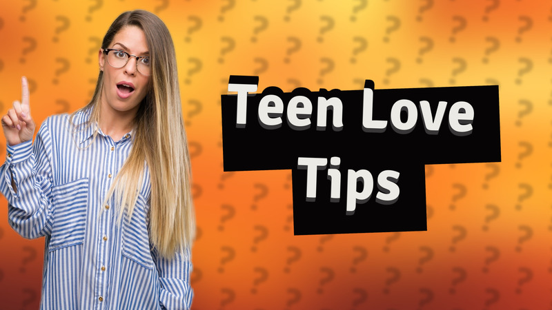 Teen Love Tips