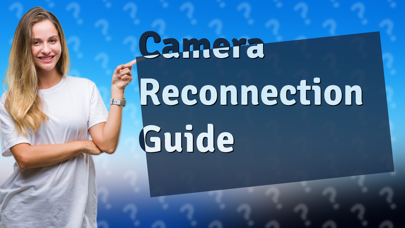 Camera Reconnection Guide