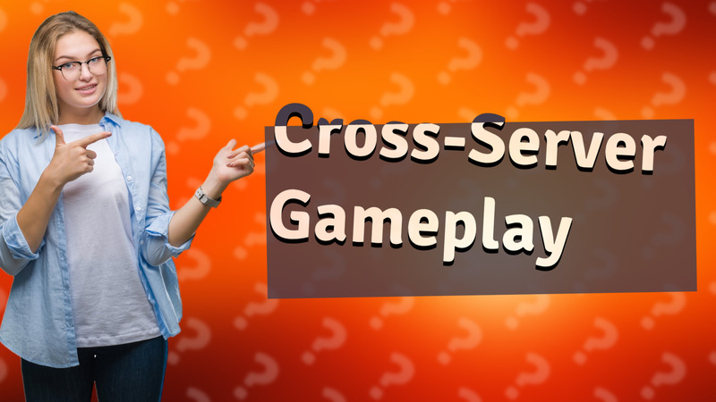 Cross-Server Gameplay