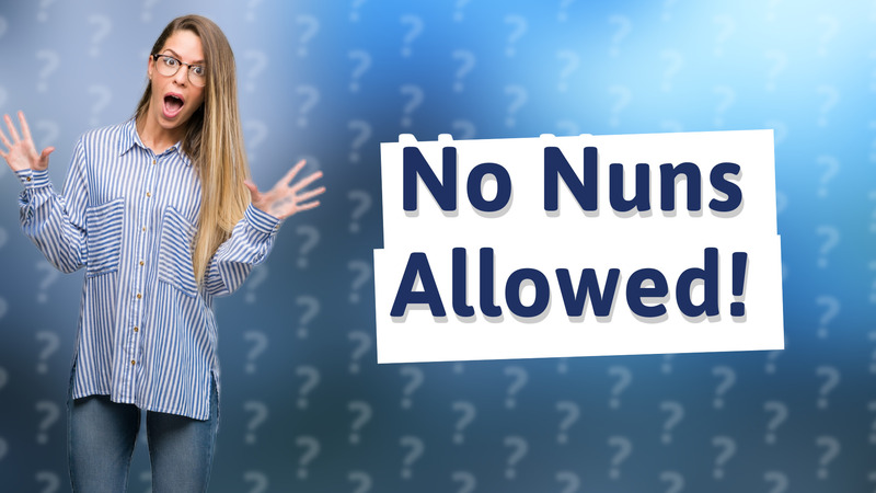 No Nuns Allowed!