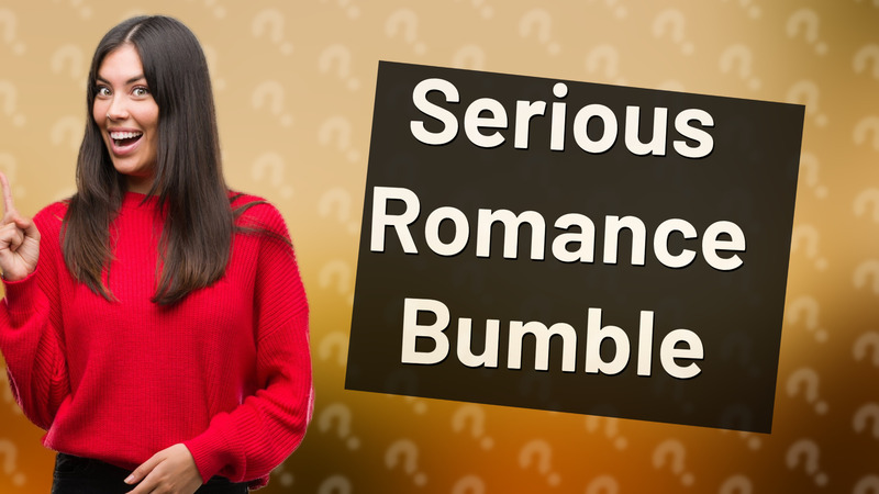 Serious Romance Bumble