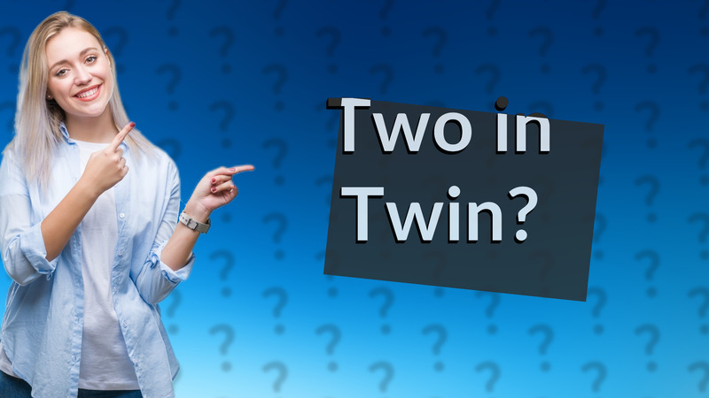 Two in Twin?