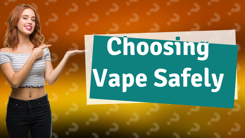 Choosing Vape Safely