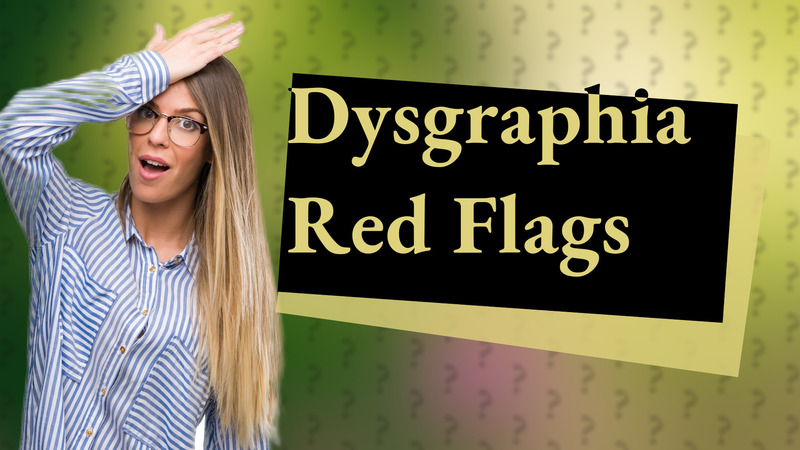 Dysgraphia Red Flags