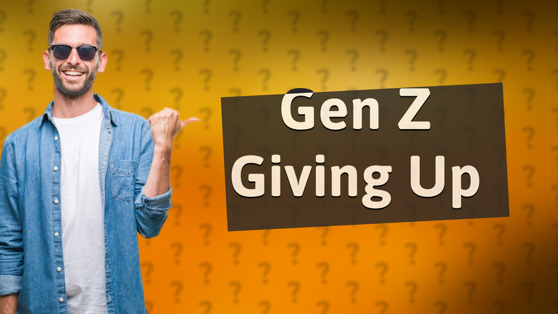 Gen Z Giving Up
