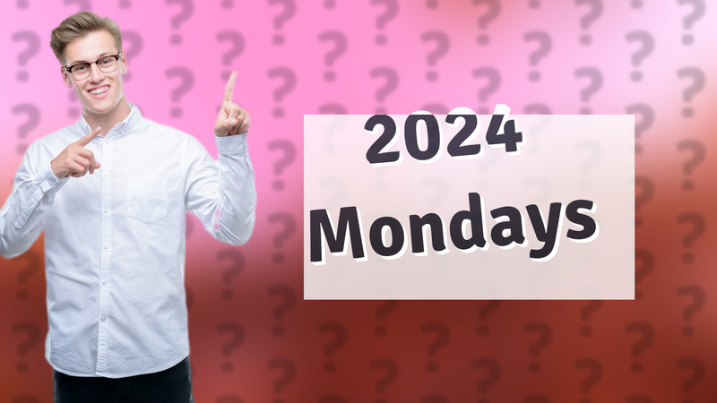 2024 Mondays