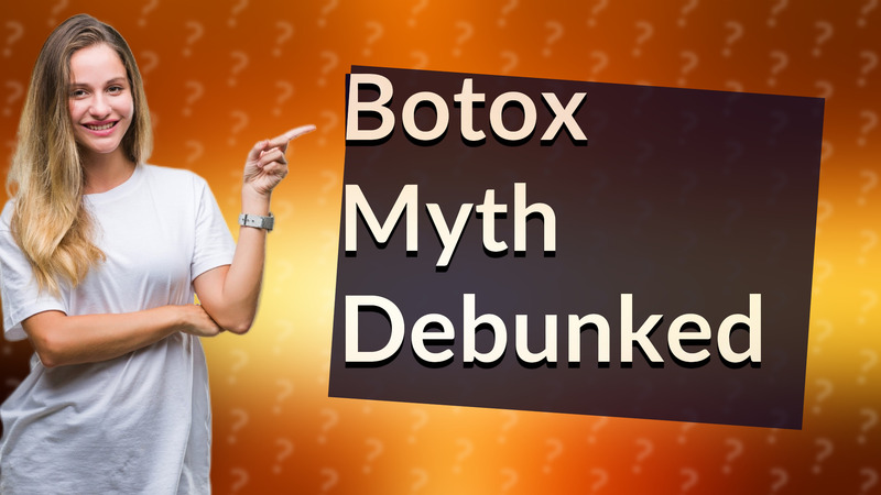Botox Myth Debunked