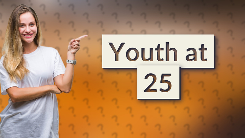 Youth at 25