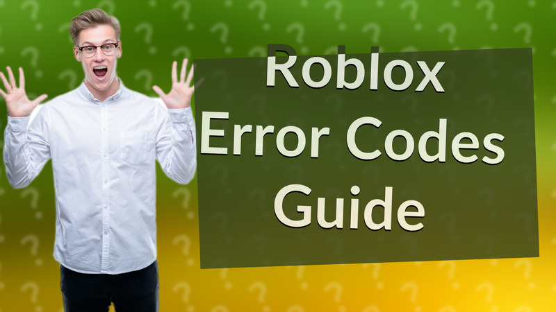 Roblox Error Codes Guide