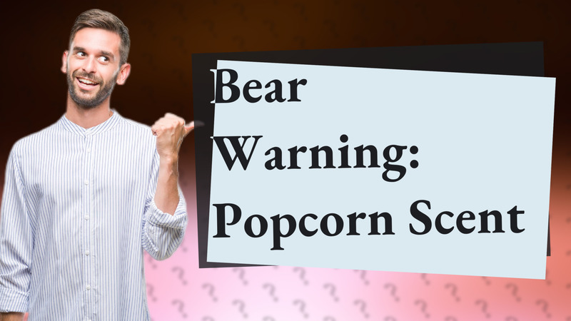 Bear Warning: Popcorn Scent
