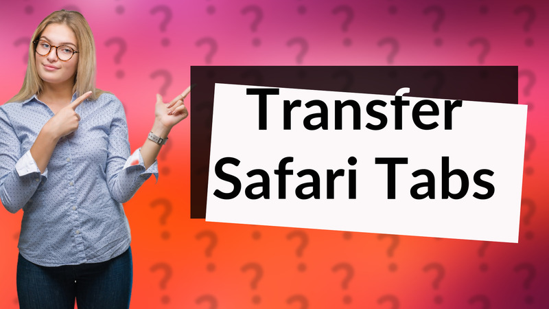 Transfer Safari Tabs