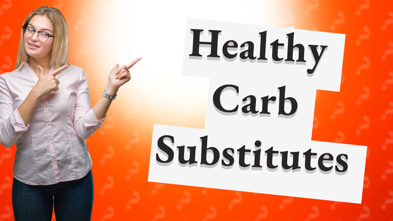 Healthy Carb Substitutes
