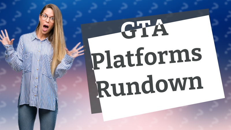 GTA Platforms Rundown
