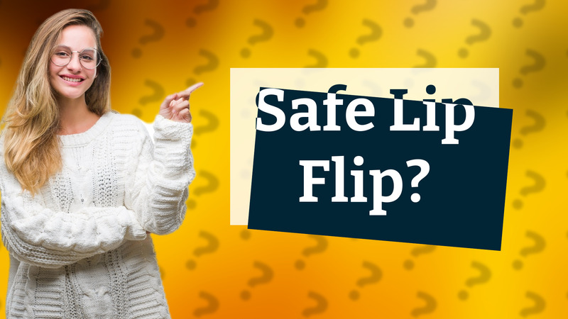 Safe Lip Flip?