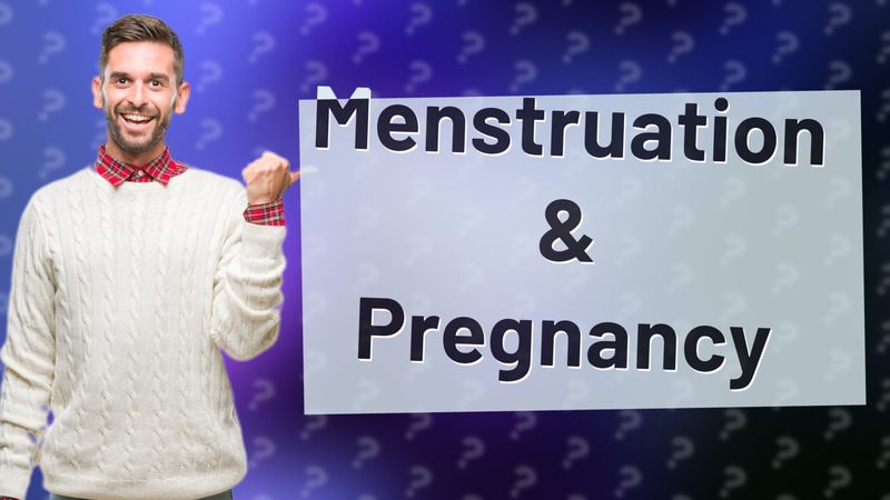 Menstruation & Pregnancy