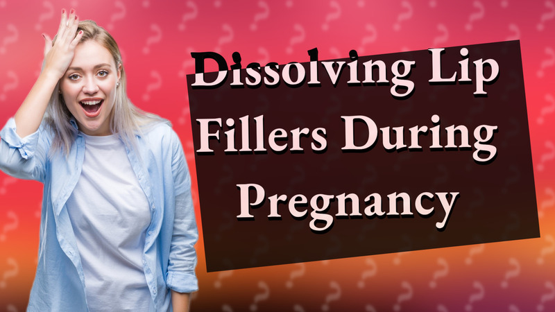Dissolving Lip Fillers During Pregnancy