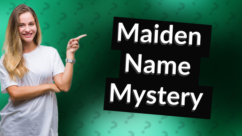 Maiden Name Mystery