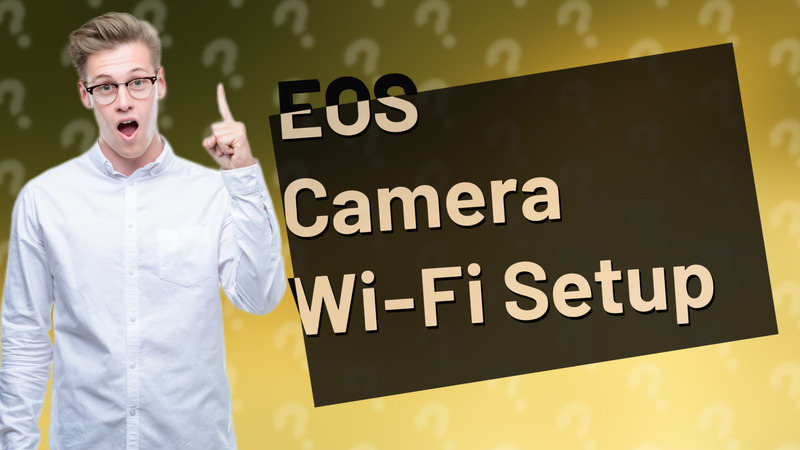 EOS Camera Wi-Fi Setup