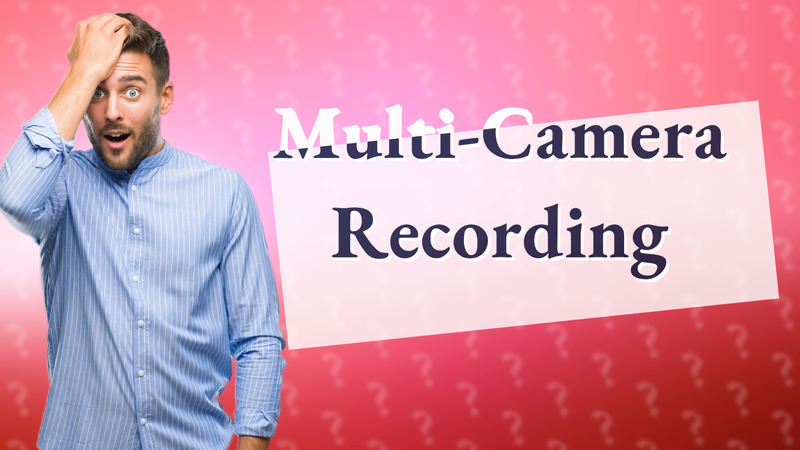 Multi-Camera Recording