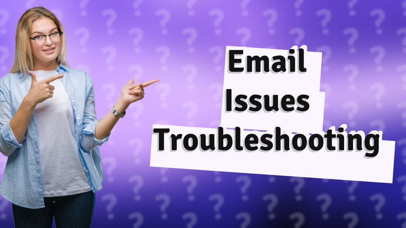 Email Issues Troubleshooting