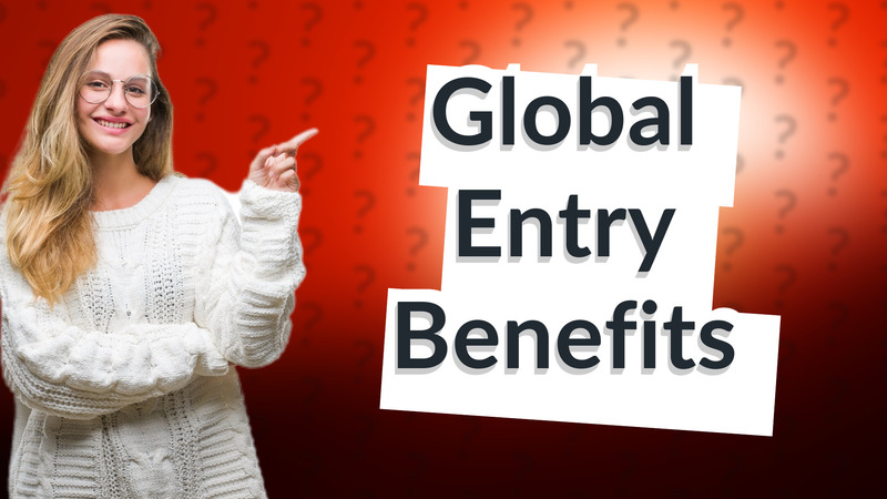 Global Entry Benefits