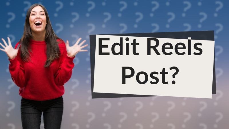Edit Reels Post?