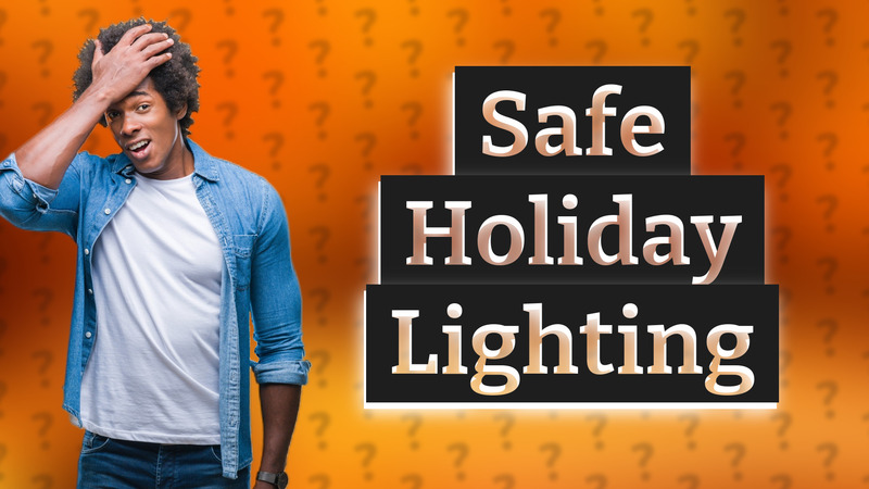 Safe Holiday Lighting