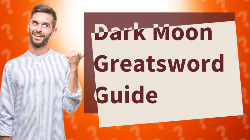 Dark Moon Greatsword Guide