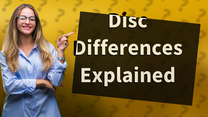Disc Differences Explained