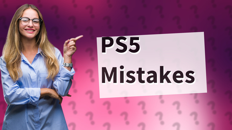 PS5 Mistakes