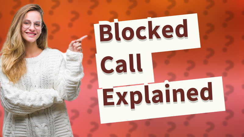 Blocked Call Explained