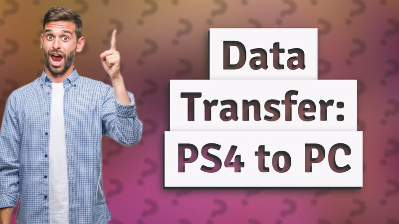 Data Transfer: PS4 to PC